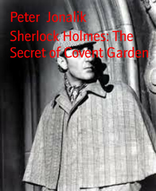 Peter Jonalik: Sherlock Holmes: The Secret of Covent Garden