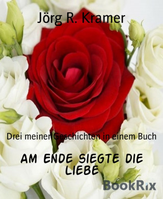 Jörg R. Kramer: Am Ende siegte die Liebe
