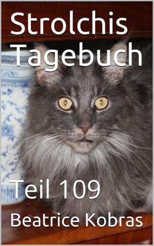 Beatrice Kobras: Strolchis Tagebuch - Teil 109
