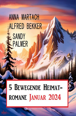 Anna Martach, Alfred Bekker, Sandy Palmer: 5 Bewegende Heimatromane Januar 2024