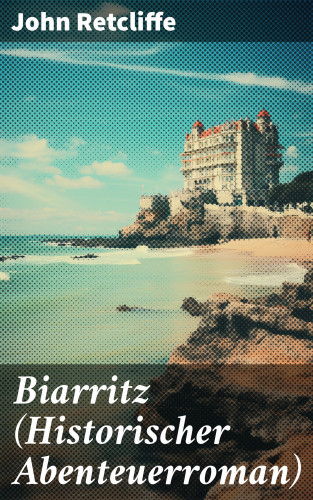 John Retcliffe: Biarritz (Historischer Abenteuerroman)