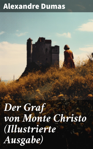 Alexandre Dumas: Der Graf von Monte Christo (Illustrierte Ausgabe)