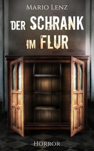 Mario Lenz: Der Schrank im Flur