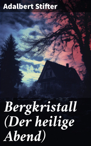 Adalbert Stifter: Bergkristall (Der heilige Abend)