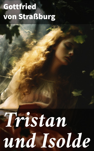 Gottfried von Straßburg: Tristan und Isolde