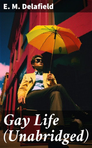 E. M. Delafield: Gay Life (Unabridged)