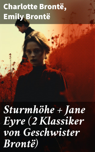 Charlotte Brontë, Emily Brontë: Sturmhöhe + Jane Eyre (2 Klassiker von Geschwister Brontë)