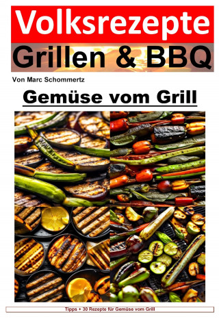 Marc Schommertz: Volksrezepte Grillen und BBQ - Gemüse vom Grill
