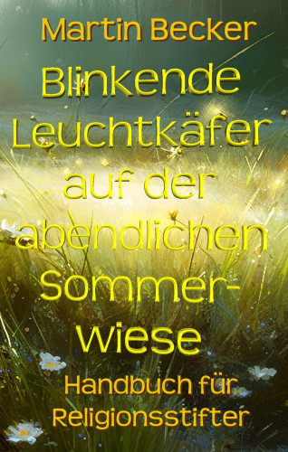 Martin Becker: Blinkende Leuchtkäfer auf der abendlichen Sommerwiese