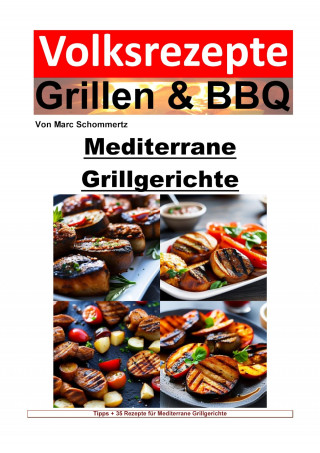 Marc Schommertz: Volksrezepte Grillen und BBQ – Mediterrane Grillgerichte