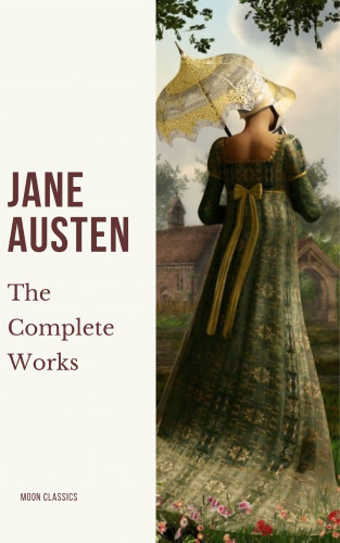 Jane Austen, Moon Classics: The Complete Works of Jane Austen