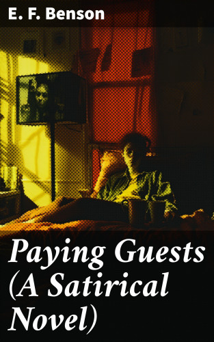 E. F. Benson: Paying Guests (A Satirical Novel)