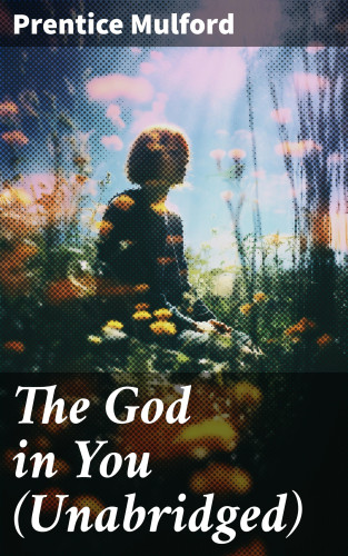 Prentice Mulford: The God in You (Unabridged)