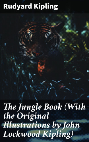 Rudyard Kipling: The Jungle Book (With the Original Illustrations by John Lockwood Kipling)
