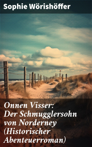Sophie Wörishöffer: Onnen Visser: Der Schmugglersohn von Norderney (Historischer Abenteuerroman)