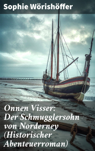 Sophie Wörishöffer: Onnen Visser: Der Schmugglersohn von Norderney (Historischer Abenteuerroman)