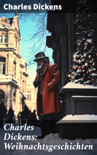 Charles Dickens: Charles Dickens: Weihnachtsgeschichten