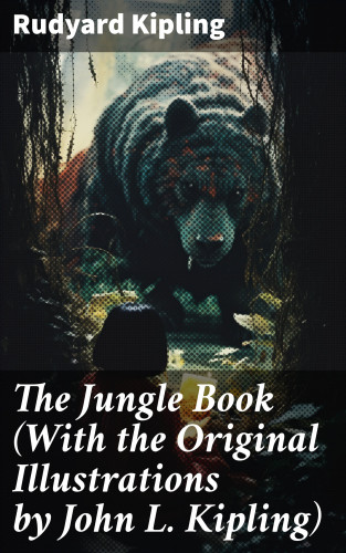 Rudyard Kipling: The Jungle Book (With the Original Illustrations by John L. Kipling)