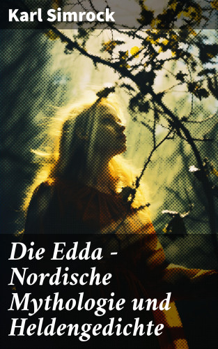 Karl Simrock: Die Edda - Nordische Mythologie und Heldengedichte