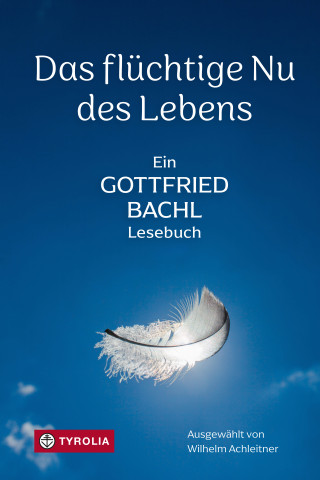Gottfried Bachl: Das flüchtige Nu des Lebens