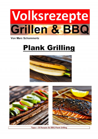 Marc Schommertz: Volksrezepte Grillen und BBQ - Plank Grilling