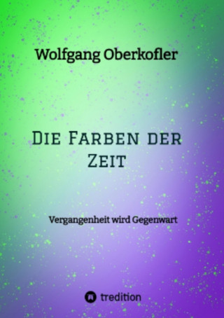 Wolfgang Oberkofler: Die Farben der Zeit