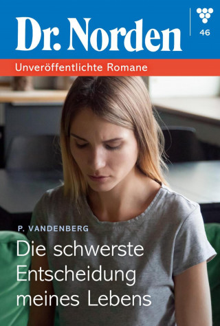 Patricia Vandenberg: Die schwerste Entscheidung seines Lebens