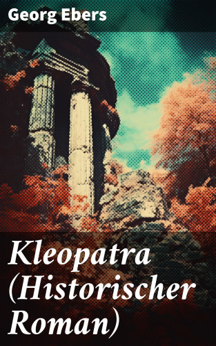Georg Ebers: Kleopatra (Historischer Roman)