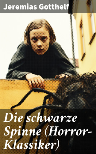 Jeremias Gotthelf: Die schwarze Spinne (Horror-Klassiker)