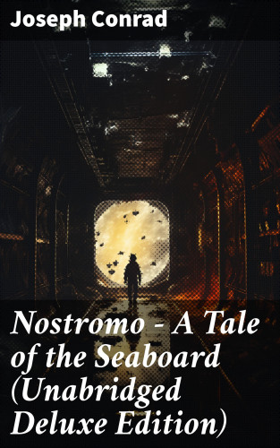 Joseph Conrad: Nostromo - A Tale of the Seaboard (Unabridged Deluxe Edition)