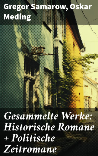 Gregor Samarow, Oskar Meding: Gesammelte Werke: Historische Romane + Politische Zeitromane