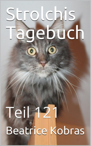 Beatrice Kobras: Strolchis Tagebuch - Teil 121