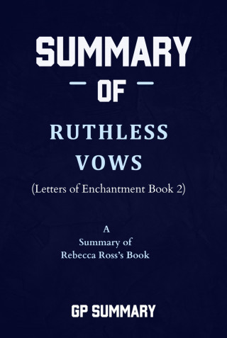 GP SUMMARY: Summary of Ruthless Vows by Rebecca Ross: (Letters of Enchantment Book 2)