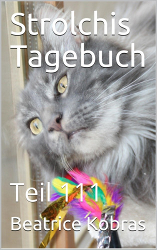 Beatrice Kobras: Strolchis Tagebuch - Teil 111