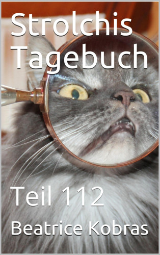 Beatrice Kobras: Strolchis Tagebuch - Teil 112