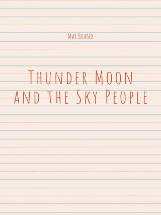 Max Brand: Thunder Moon and the Sky People