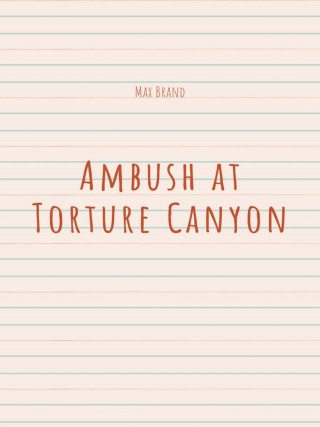 Max Brand: Ambush at Torture Canyon