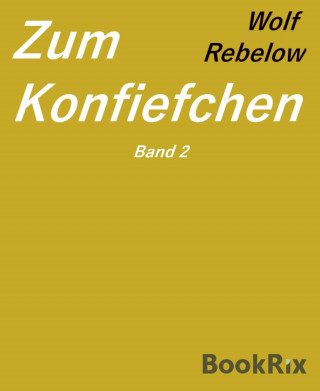 Wolf Rebelow: Zum Konfiefchen 2