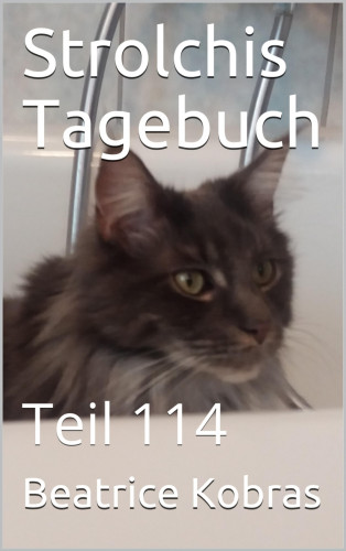 Beatrice Kobras: Strolchis Tagebuch - Teil 114