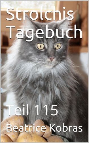 Beatrice Kobras: Strolchis Tagebuch - Teil 115