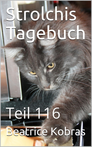 Beatrice Kobras: Strolchis Tagebuch - Teil 116