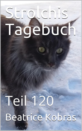 Beatrice Kobras: Strolchis Tagebuch - Teil 120