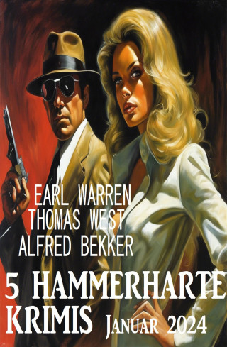 Alfred Bekker, Thomas West, Earl Warren: 5 Hammerharte Krimis Januar 2024
