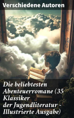 Jules Verne, Friedrich Gerstäcker, Lewis Carroll, Charles Dickens, Karl May, Mark Twain, Emmy von Rhoden, Heinrich Zschokke, Amalie Schoppe, Robert Louis Stevenson, James Fenimore Cooper, Edgar Allan Poe, Arthur Conan Doyle, Herman Melville, Walter Scott, Jonathan Swift, Daniel Defoe, Johann David Wyss, Alexandre Dumas, Rudyard Kipling, Emilio Salgari, Franz Treller, Sophie Wörishöffer, Frederick Kapitän Marryat: Die beliebtesten Abenteuerromane (35 Klassiker der Jugendliteratur - Illustrierte Ausgabe)