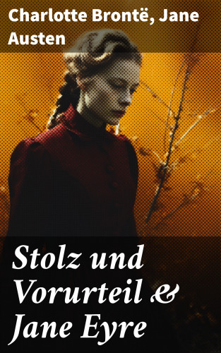 Charlotte Brontë, Jane Austen: Stolz und Vorurteil & Jane Eyre