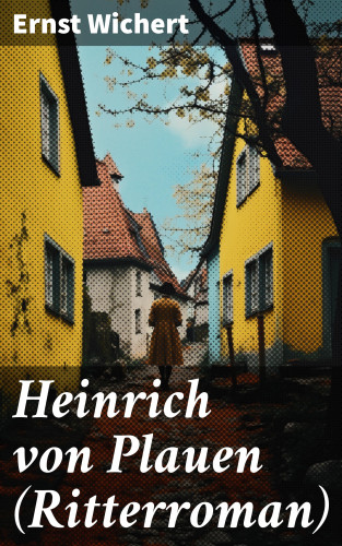 Ernst Wichert: Heinrich von Plauen (Ritterroman)