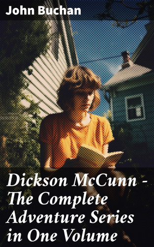 John Buchan: Dickson McCunn – The Complete Adventure Series in One Volume