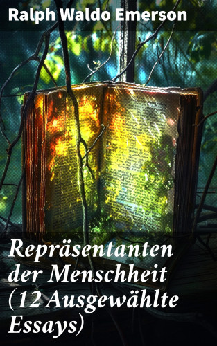 Ralph Waldo Emerson: Repräsentanten der Menschheit (12 Ausgewählte Essays)