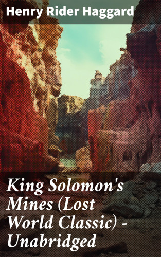 Henry Rider Haggard: King Solomon's Mines (Lost World Classic) – Unabridged