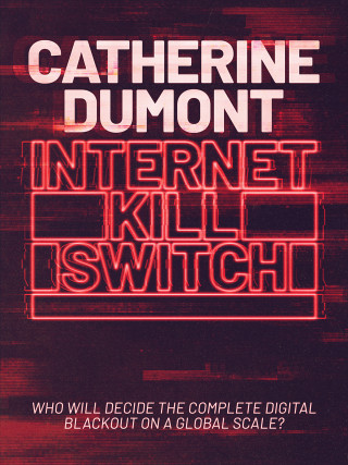 Catherine Dumont: Internet Kill Switch